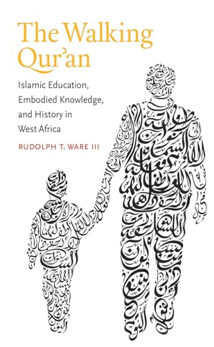 The Walking Qur'an: Islamic Education, Embodied Knowledge, and History in West Africa (Islamic Civilization and Muslim Networks) von University of North Carolina Press